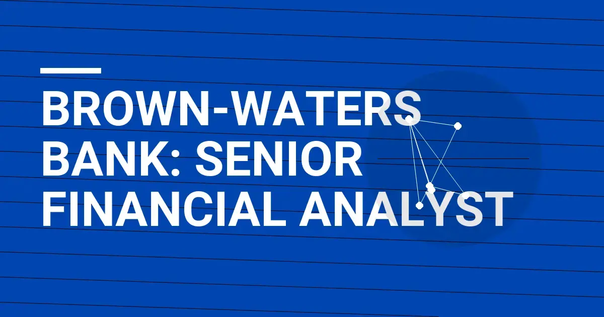 Brown-Waters Bank: Senior Financial Analyst