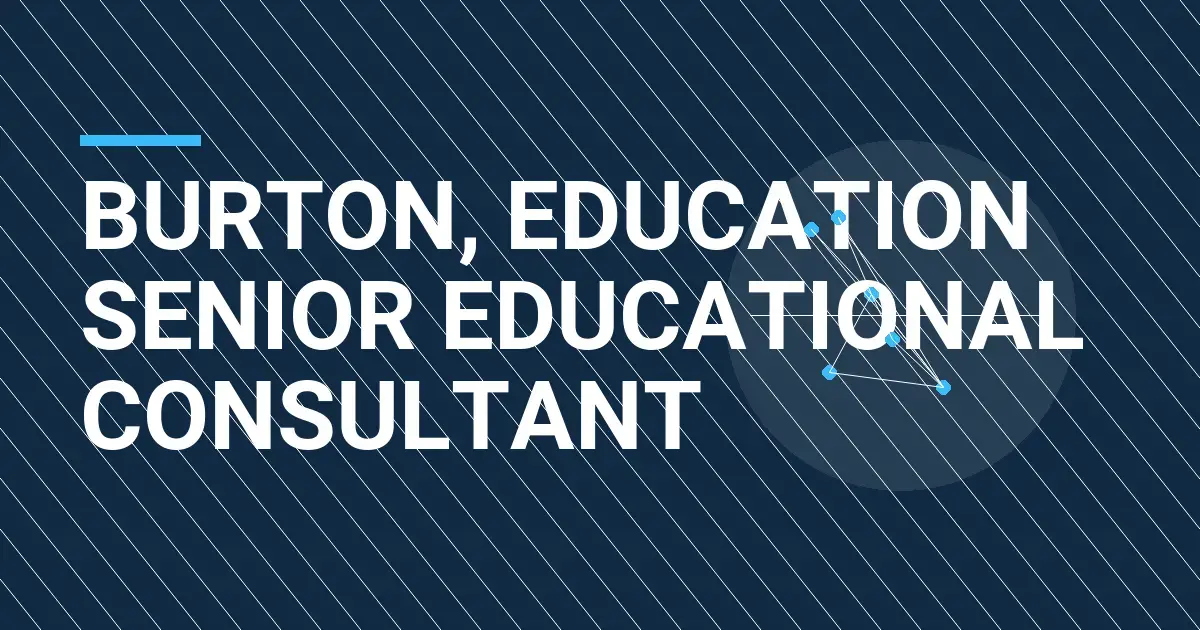 Burton, Education Senior Educational Consultant