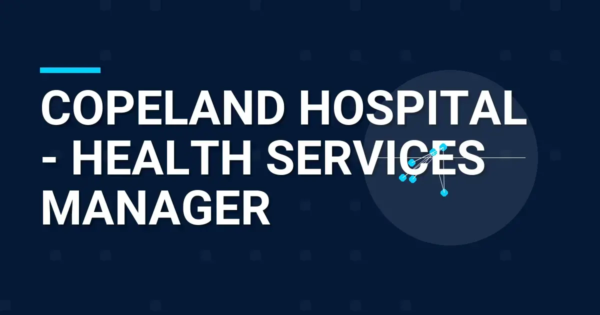 Copeland Hospital - Health Services Manager