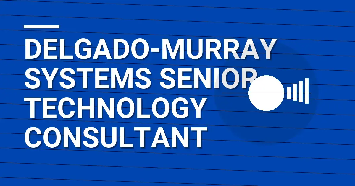 Delgado-Murray Systems Senior Technology Consultant