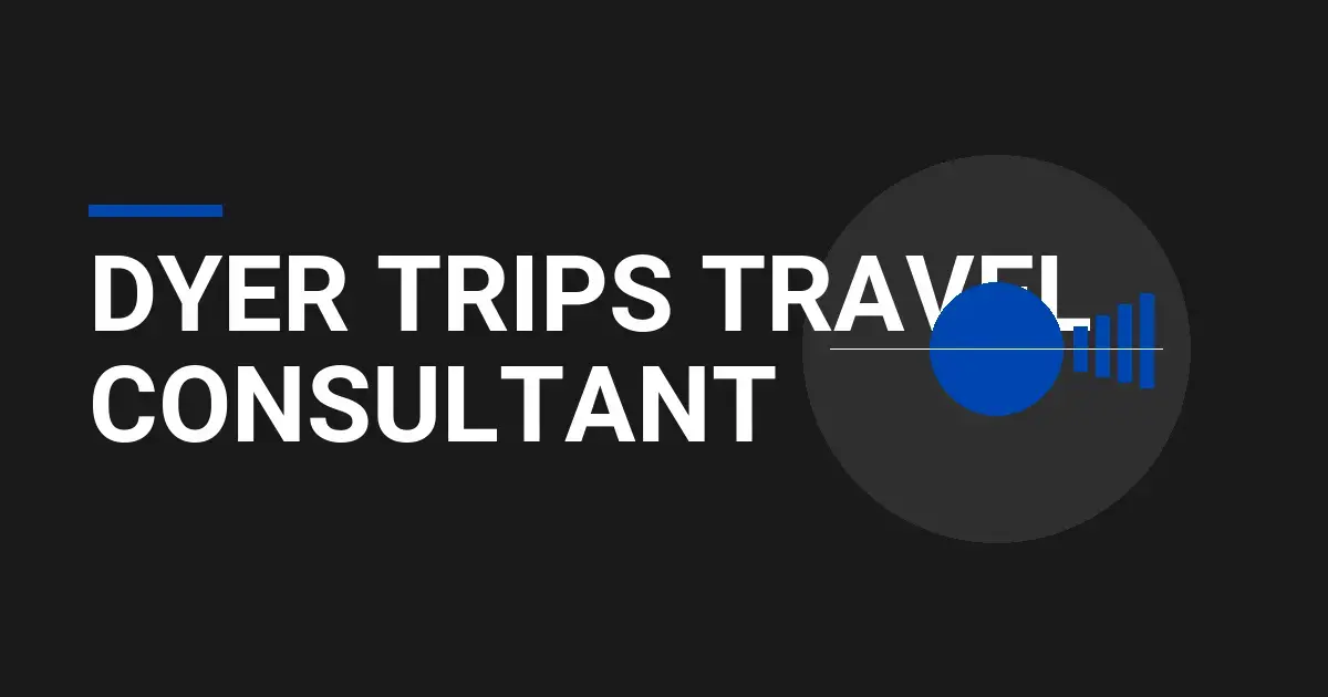 Dyer Trips Travel Consultant