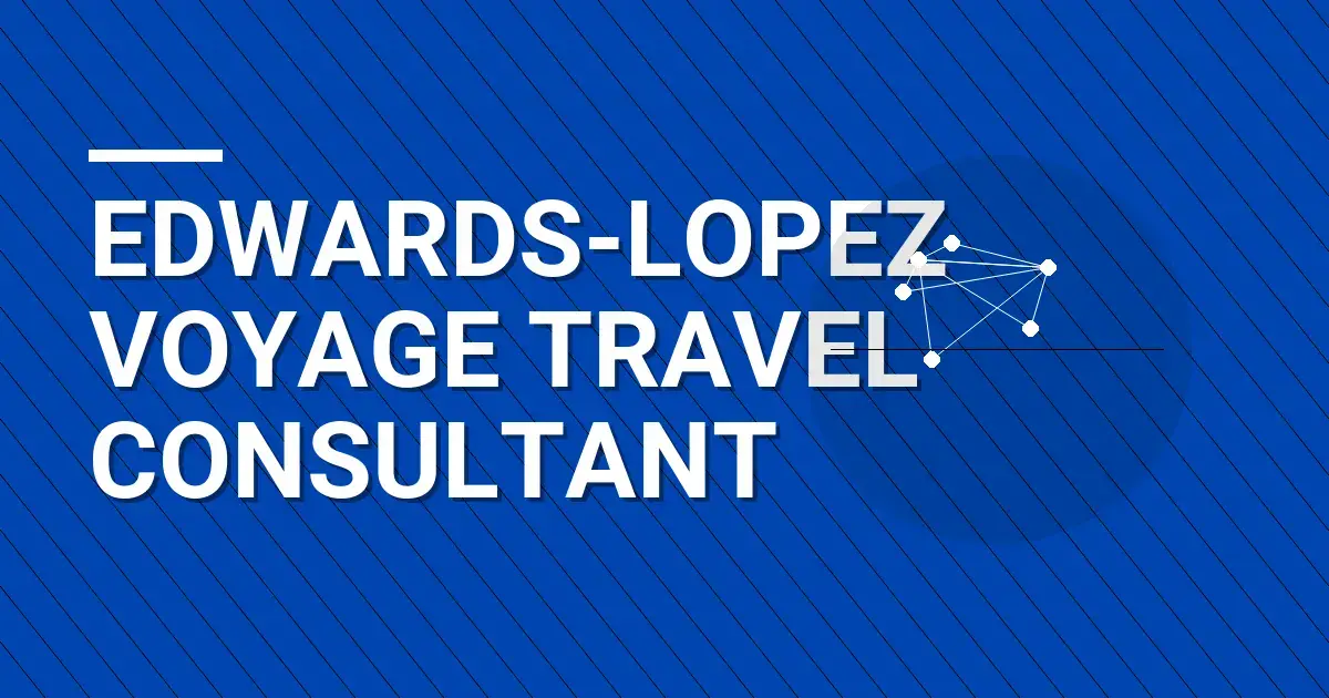 Edwards-Lopez Voyage Travel Consultant