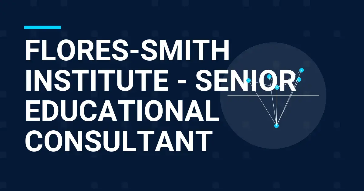 Flores-Smith Institute - Senior Educational Consultant