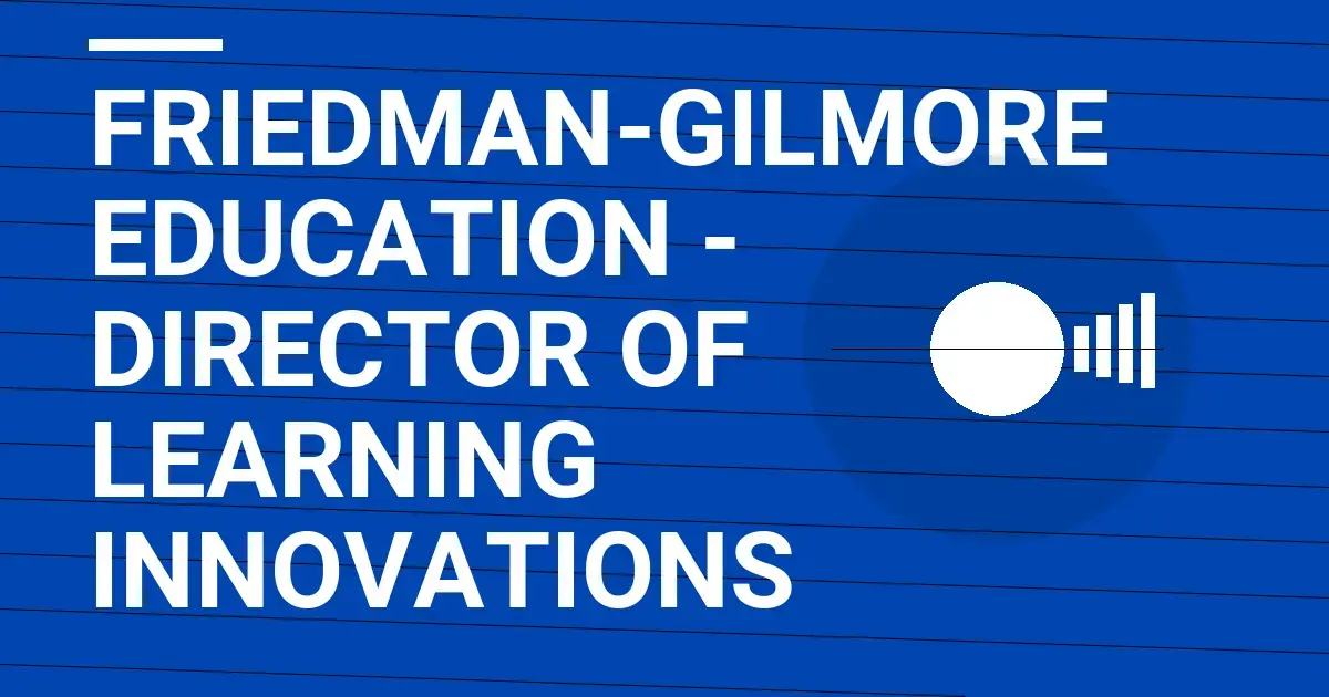 Friedman-Gilmore Education - Director of Learning Innovations