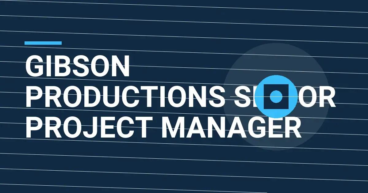 Gibson Productions Senior Project Manager