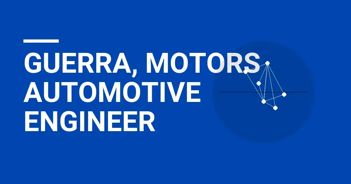 Guerra, Motors Automotive Engineer