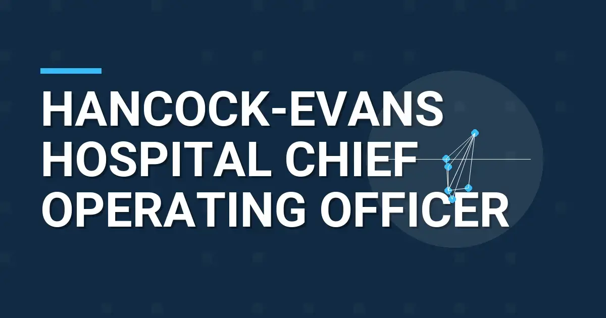 Hancock-Evans Hospital Chief Operating Officer
