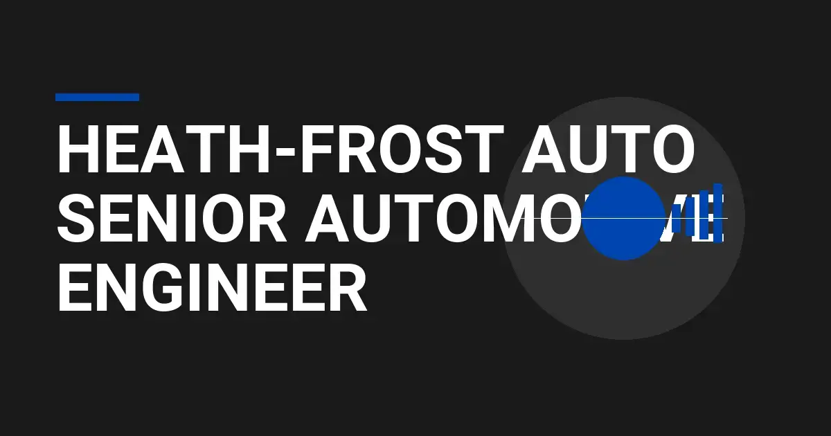 Heath-Frost Auto Senior Automotive Engineer