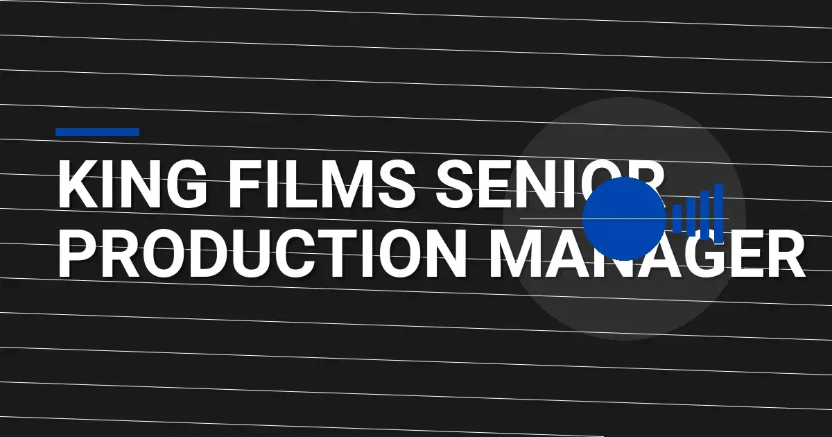 King Films Senior Production Manager