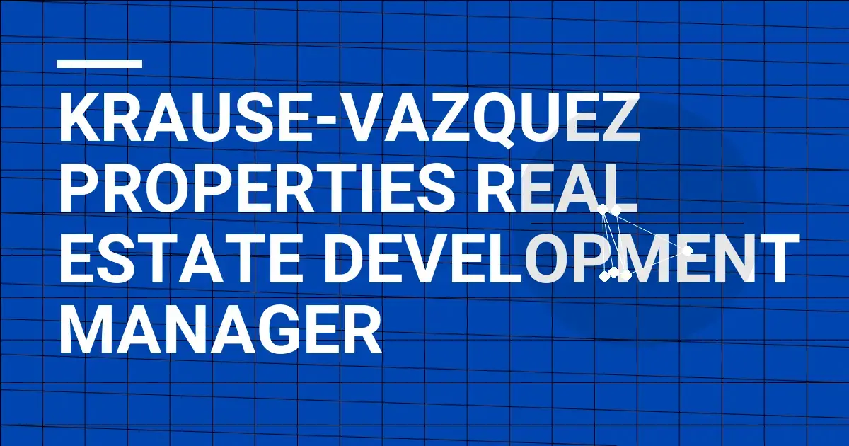Krause-Vazquez Properties Real Estate Development Manager