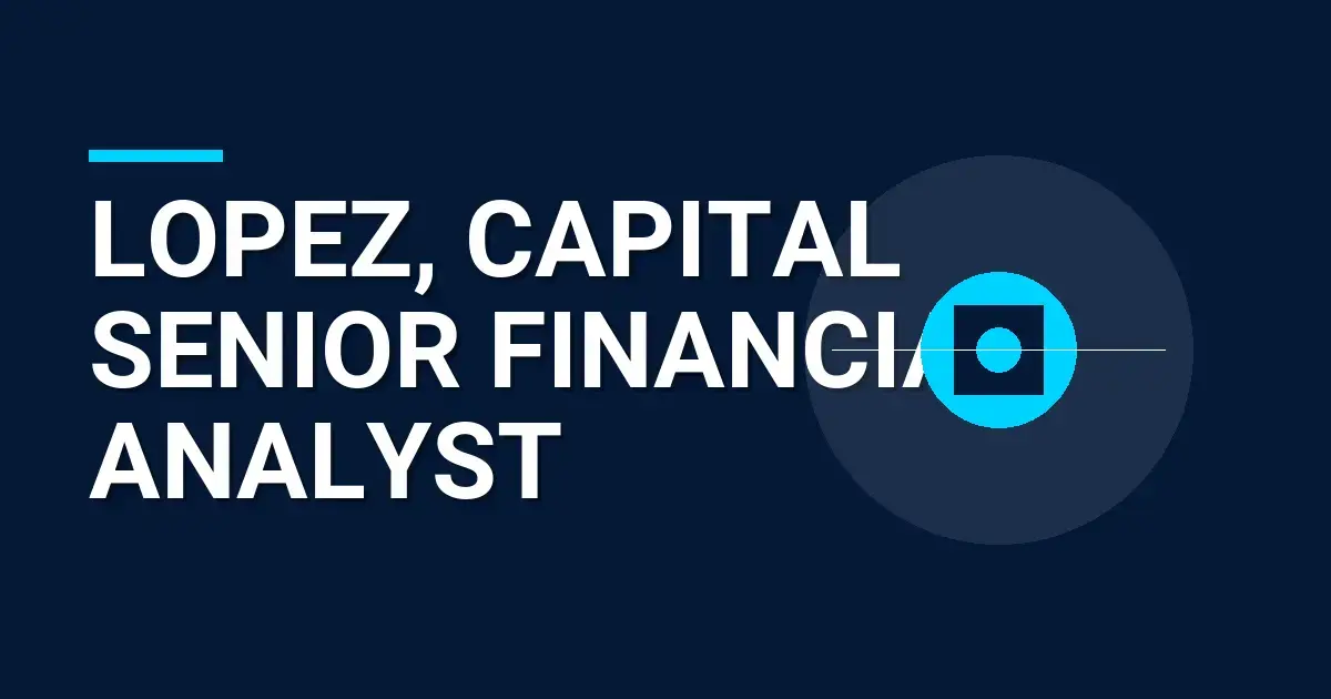 Lopez, Capital Senior Financial Analyst