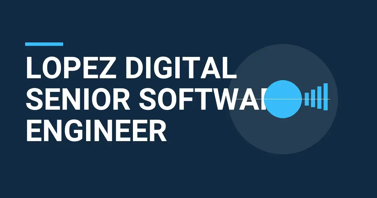 Lopez Digital Senior Software Engineer