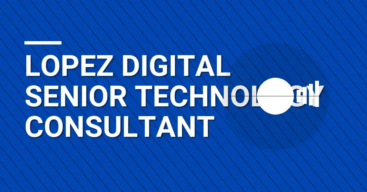 Lopez Digital Senior Technology Consultant
