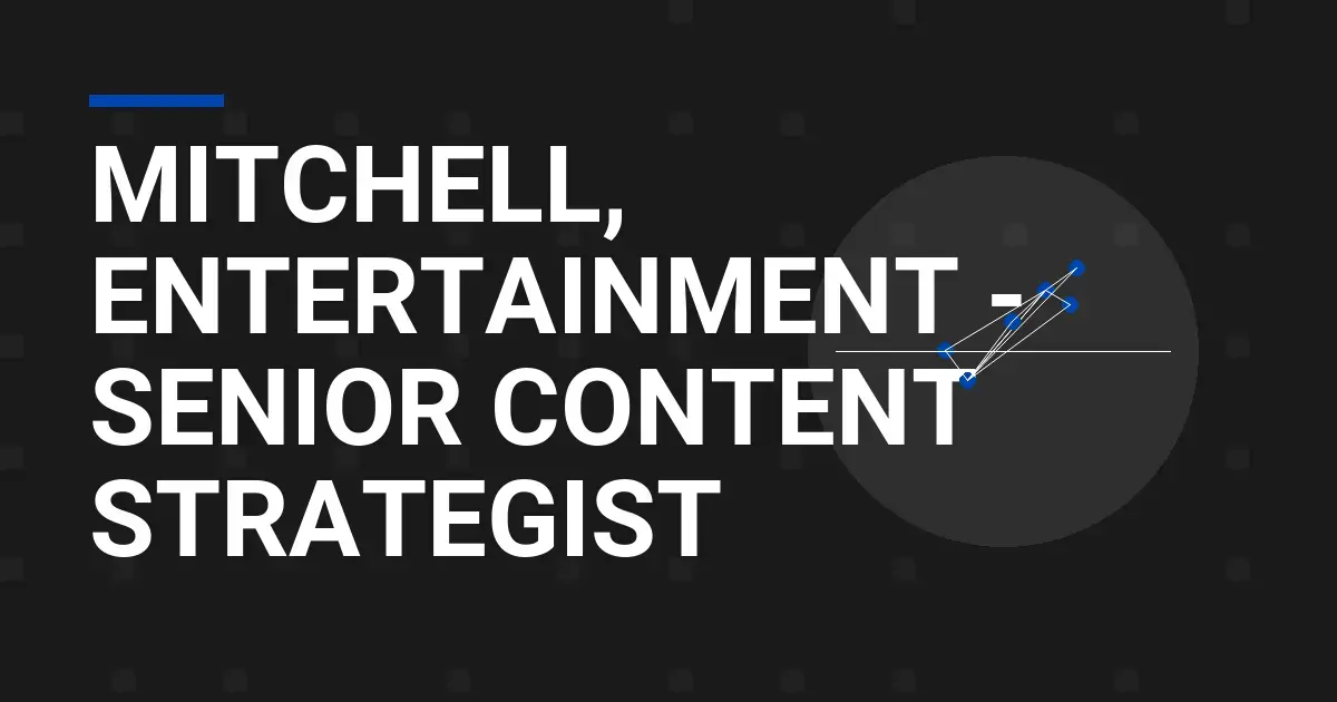 Mitchell, Entertainment - Senior Content Strategist