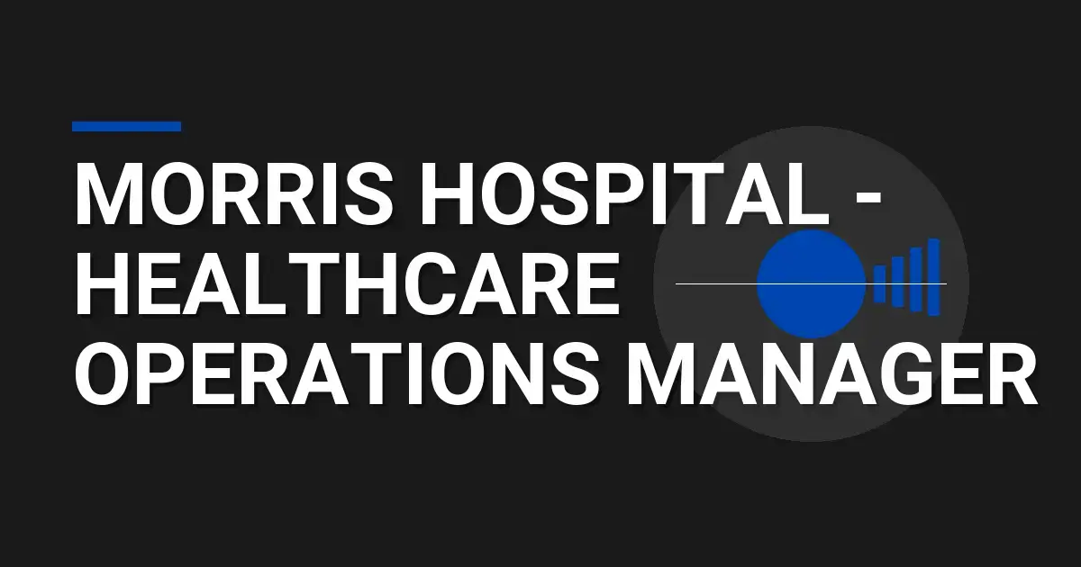 Morris Hospital - Healthcare Operations Manager