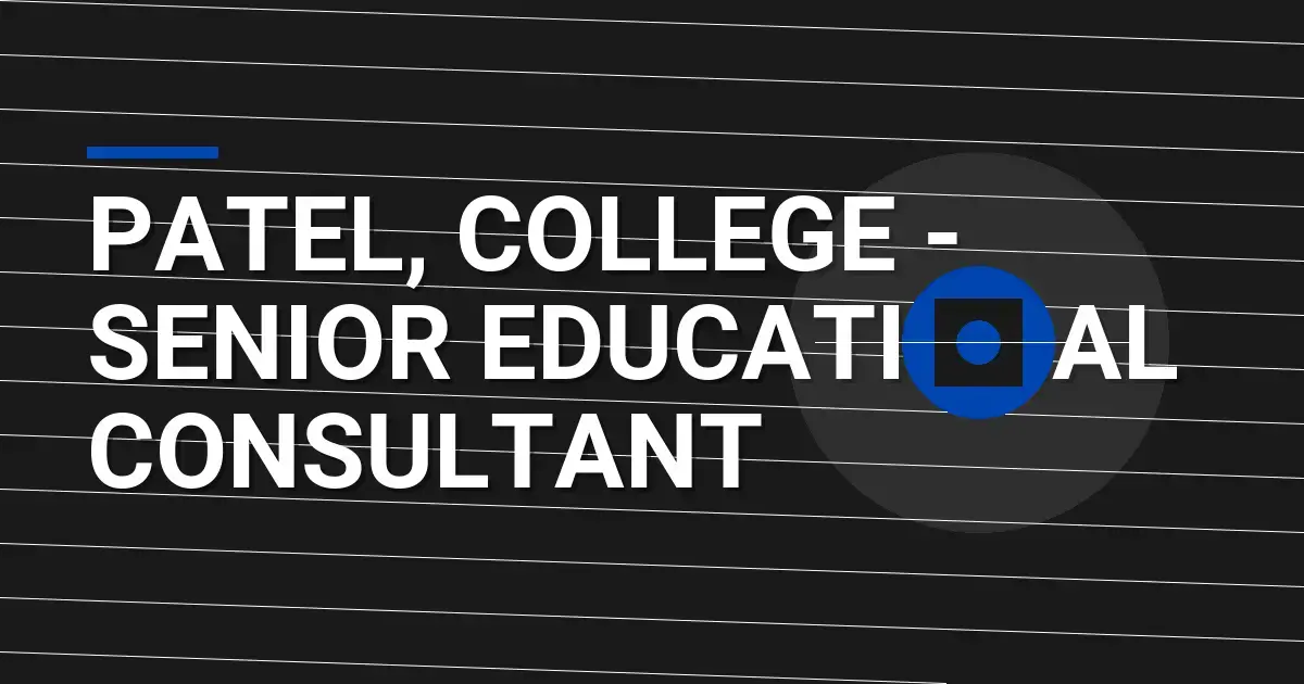 Patel, College - Senior Educational Consultant