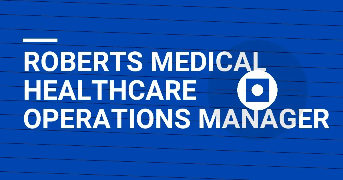 Roberts Medical Healthcare Operations Manager