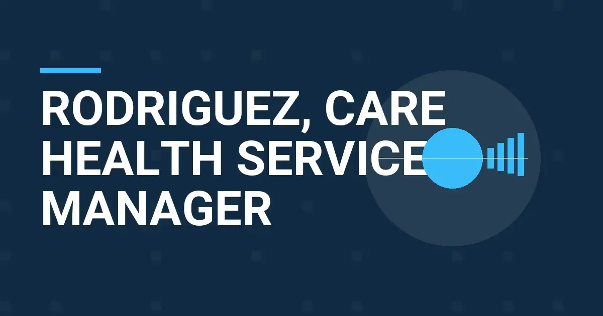 Rodriguez, Care Health Services Manager