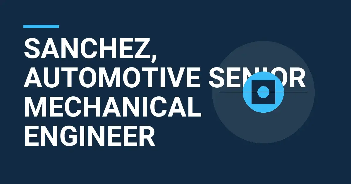 Sanchez, Automotive Senior Mechanical Engineer