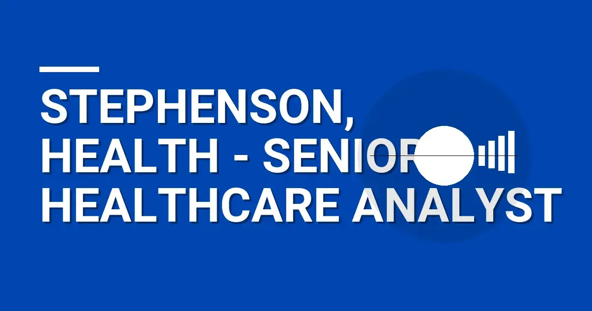 Stephenson, Health - Senior Healthcare Analyst
