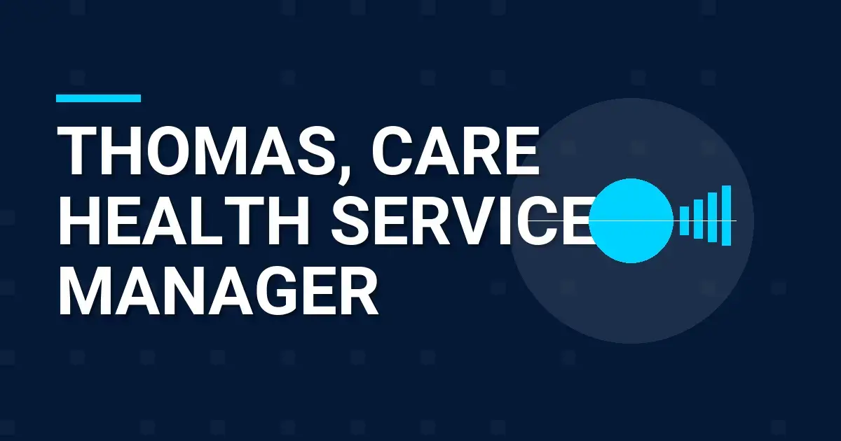 Thomas, Care Health Services Manager