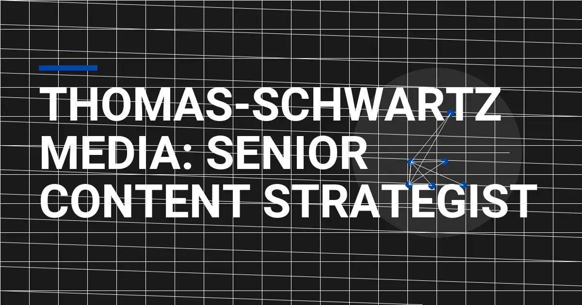 Thomas-Schwartz Media: Senior Content Strategist