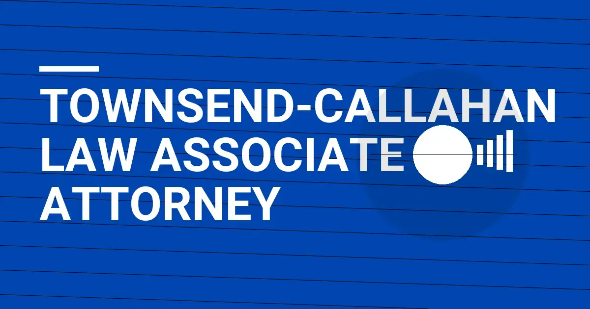 Townsend-Callahan Law Associate Attorney