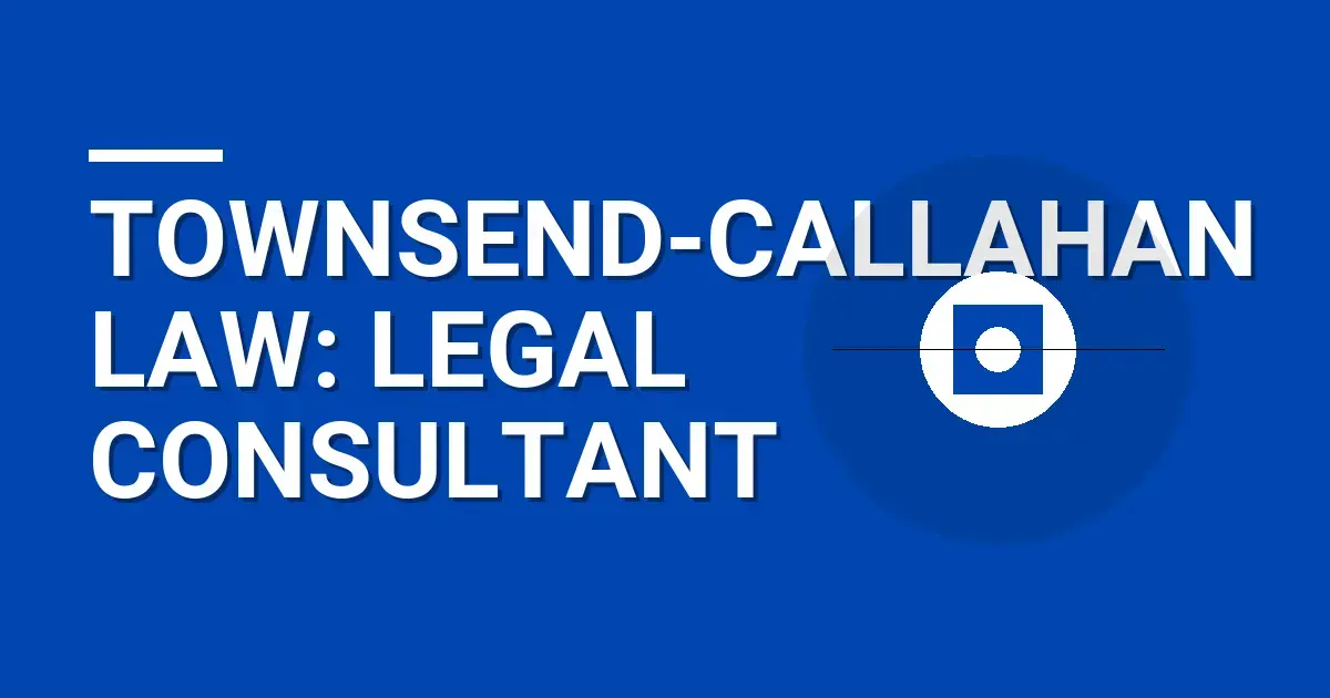 Townsend-Callahan Law: Legal Consultant