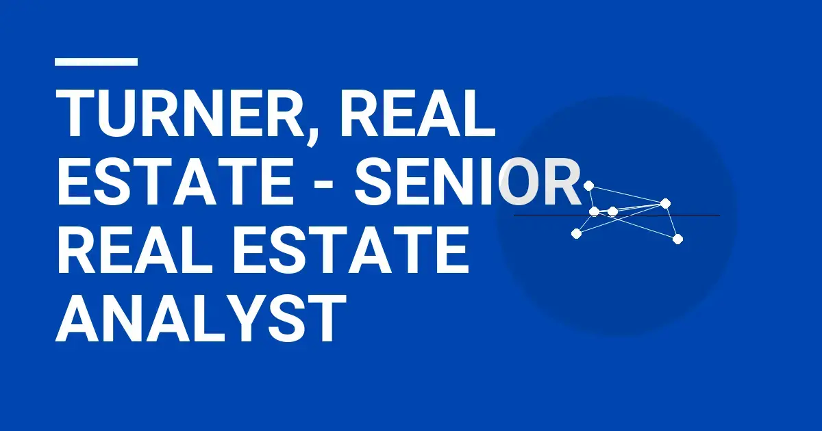 Turner, Real Estate - Senior Real Estate Analyst