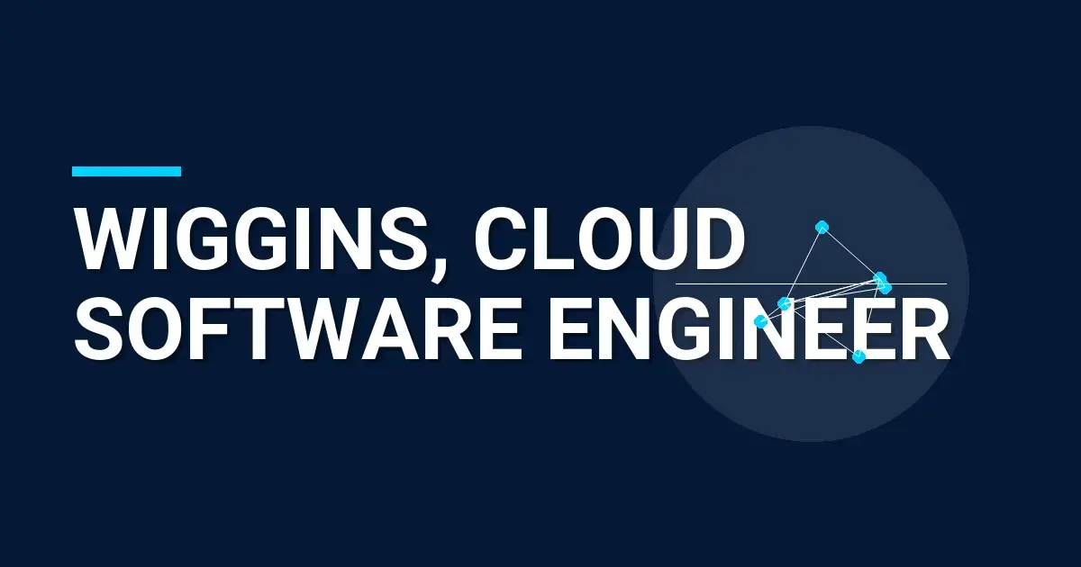Wiggins, Cloud Software Engineer
