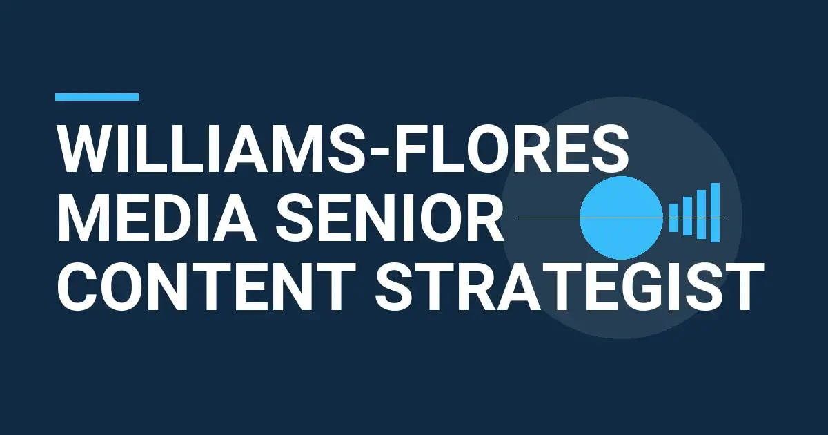 Williams-Flores Media Senior Content Strategist